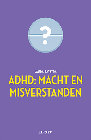 ADHD: Macht en Misverstanden. Laura Batstra