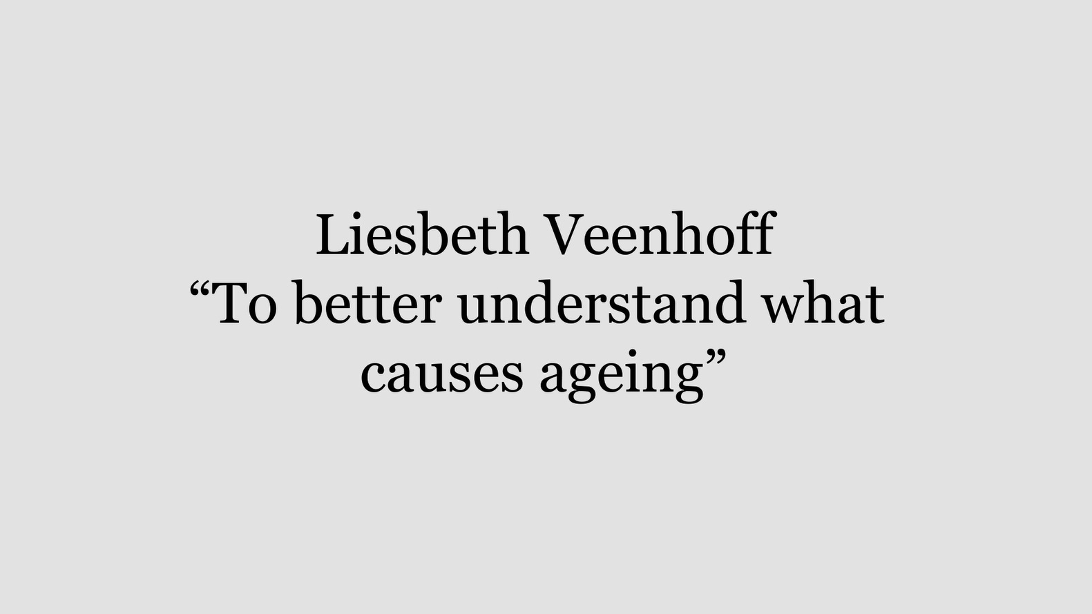 To better understand what causes ageing by Liesbeth Veenhoff