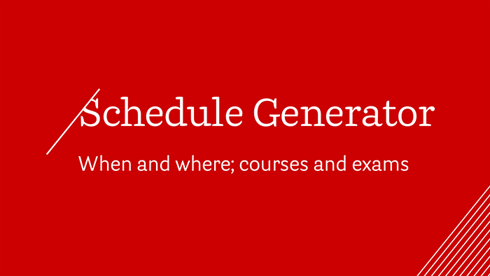 Schedule Generator | When and where; courses and exams