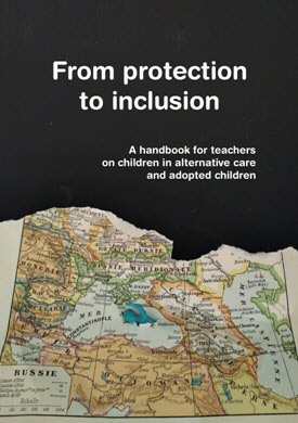From Protection to Inclusion: A handbook for teachers on children in alternative care and adopted children