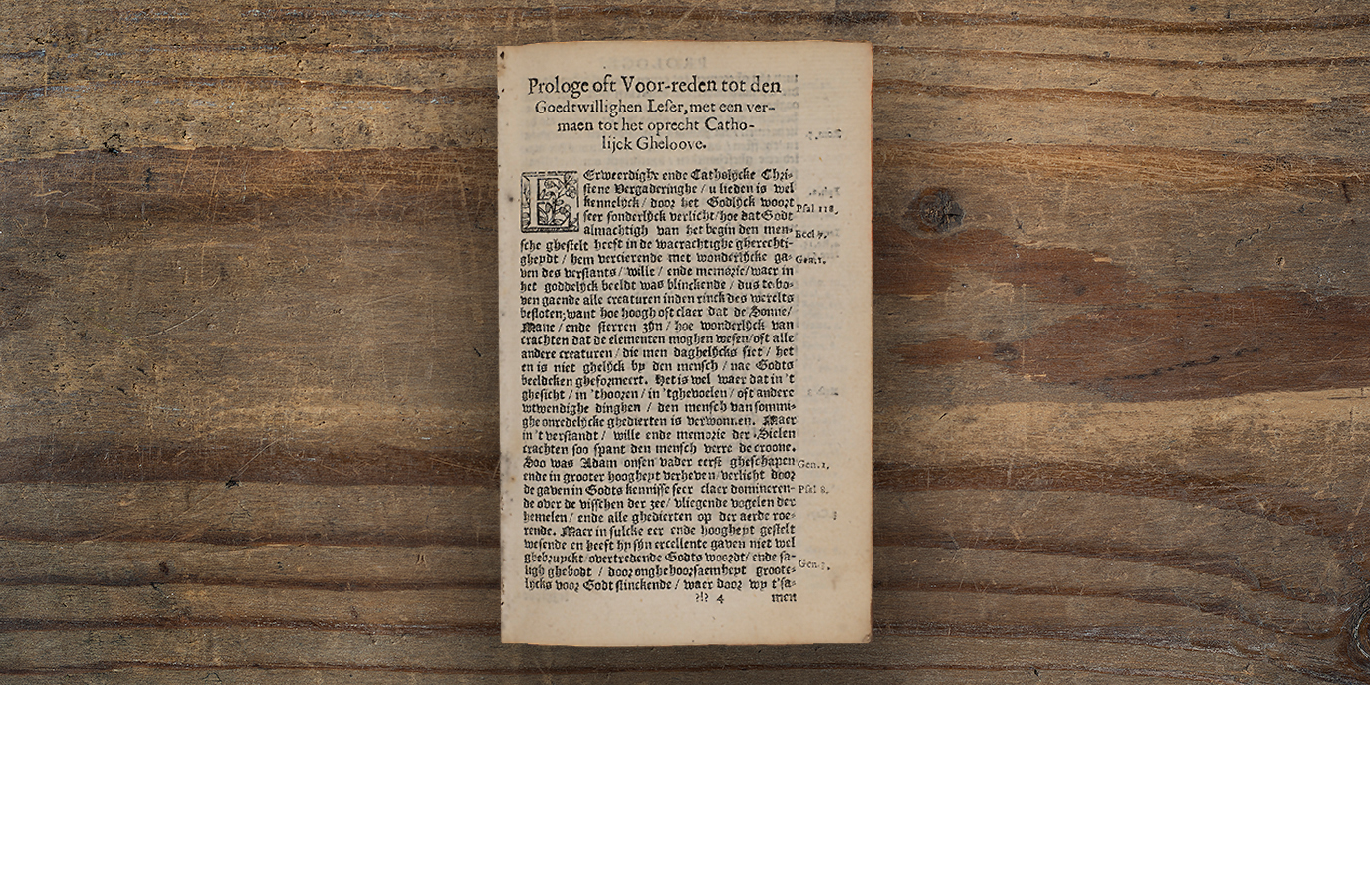 Het voorwerk eindigt met de ‘Prologe oft Voor-reden tot den Goedtwillighen Leser’, die de lezer aanspoort tot het ‘oprecht Catholijck Gheloove’. The preface is concluded with the ‘Prologue to the Gracious Reader’, which urges the reader to uphold the ‘true Catholic Faith’.