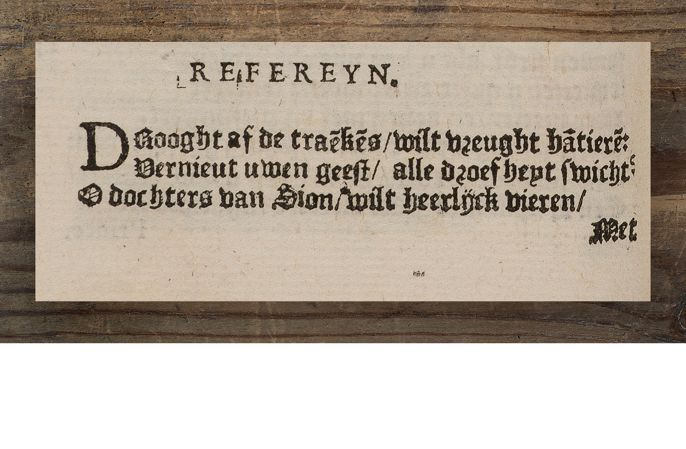 The Reformation lives in Bijns’s refrains: The Catholic Church and its saints are praised, whereas the Lutherans are despised. Here, a refrain starts which relates to the former, instantly referring to Jerusalem (‘Sion’), the birthplace of Christianity.