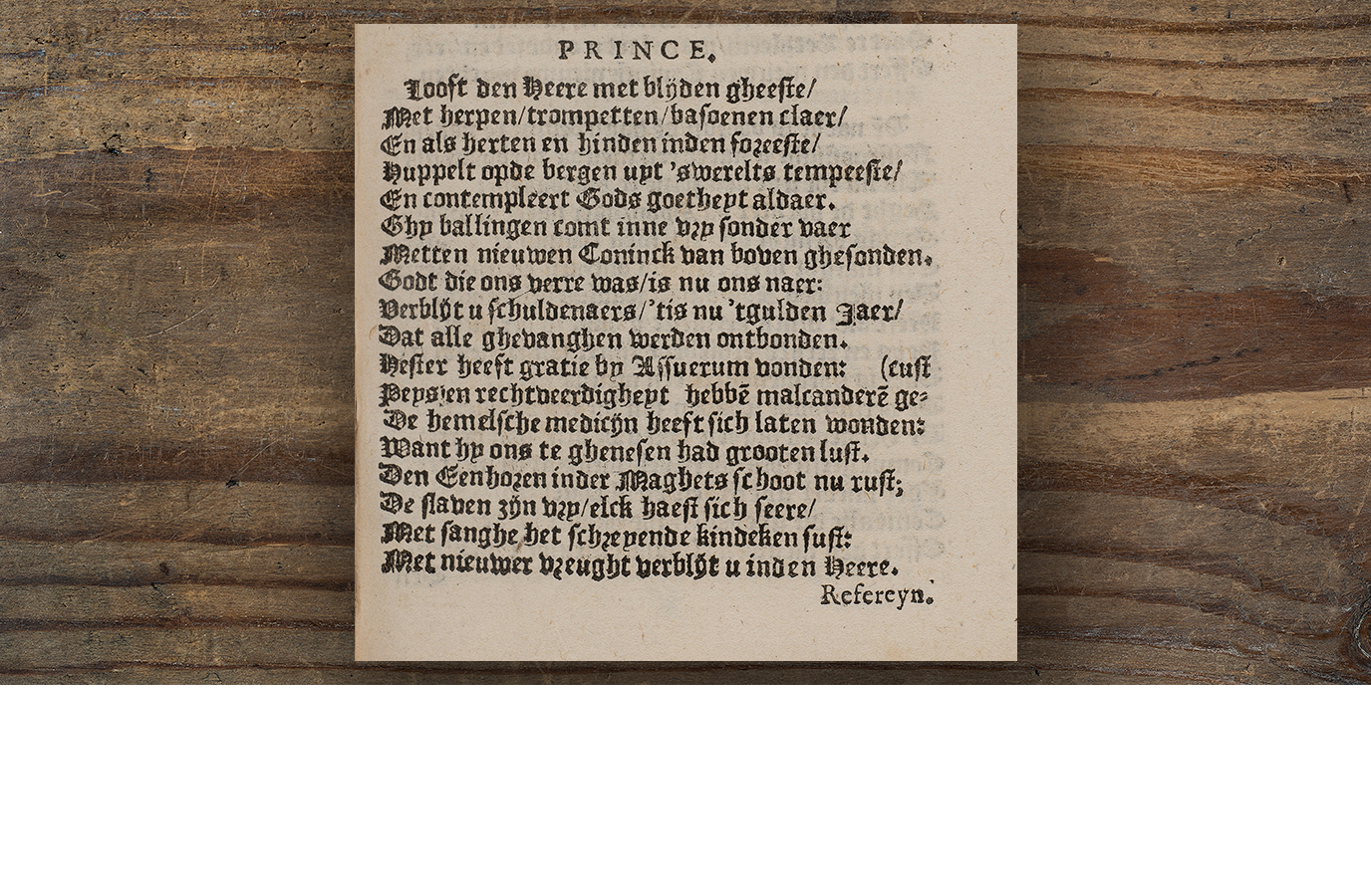 In de prince-strofe roept de 'ik' van het refrein de lezer op om God te loven: ‘Looft den Heere met blijden gheeste / Met herpen, trompetten, basoenen claer’.In the prince stanza, the ‘I’ of the refrain urges the reader to praise God: ‘Praise the Lord with joyful spirit / With harps, trumpets and horns’.