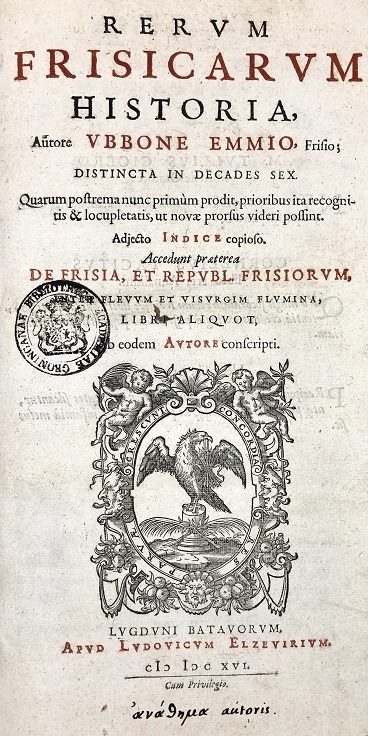 Ubbo Emmius, Rerum Frisicarum historia (Leiden 1616) = UB Groningen, uklu HANDS 571 A, copy with inscription gifted by Emmius himself