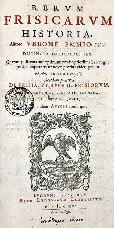 Ubbo Emmius, Rerum Frisicarum historia (Leiden 1616) = UB Groningen, uklu HANDS 571 A, persoonlijk door Emmius geschonken exemplaar met inscriptie