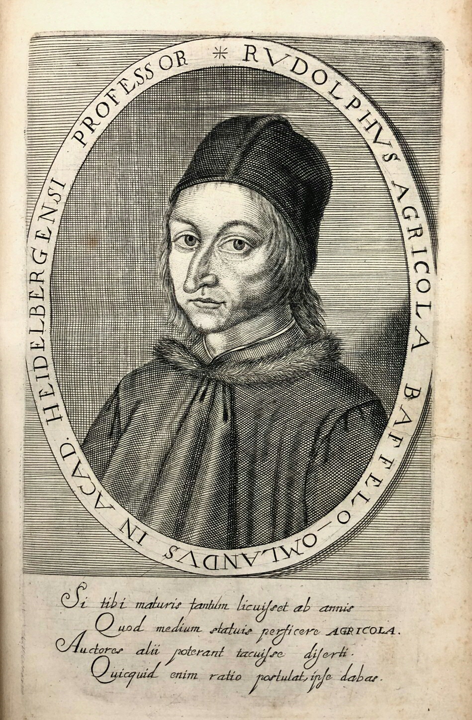 Rudolph Agricola depicted in Effigies & vitae professorum Academiae Groningae & Omlandiae = Portraits and lives of professors in the Academy of Groningen and its surrounding regions (Groningen 1654), p.28a. UBG uklu KW C 720. The poem reads as follows: “If it had only been granted to you, Agricola, to complete at a ripe old age that which you decided to do halfway through your life, other gifted authors could have been silent, as you gave all that reason demands.”