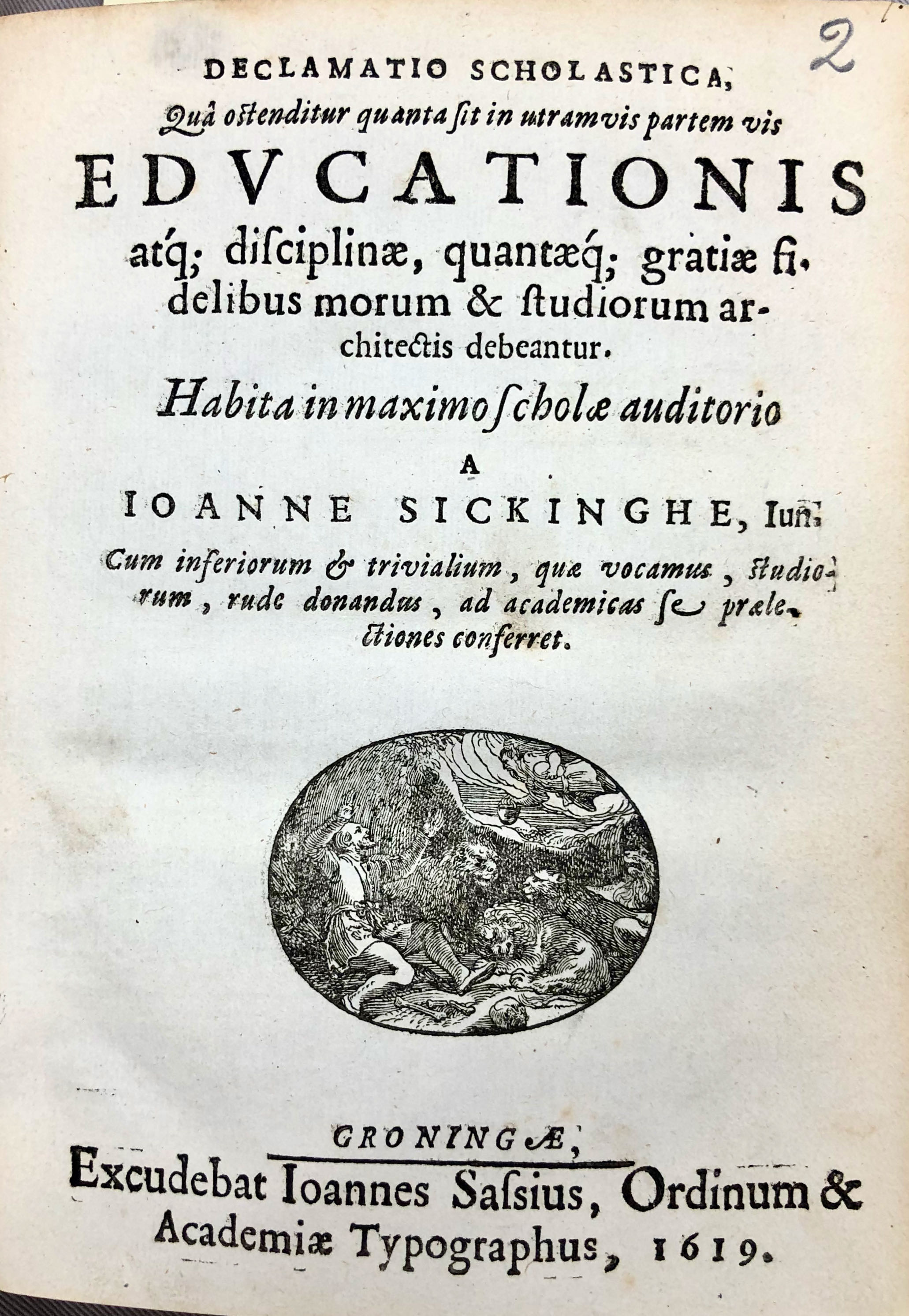 Title page of the speech by Johannes Sickinghe. UBG, uklu ‘JO G 1 (1). As evidenced at the end (dixi ... anno MDCXIX ), the text was both delivered and printed in 1619, in the Aula (maximo auditorio) of the Latin school which was located in the former monastery of the Friars Minor between Broerstraat and Zwanestraat, on the exact site where the University Library now stands.
