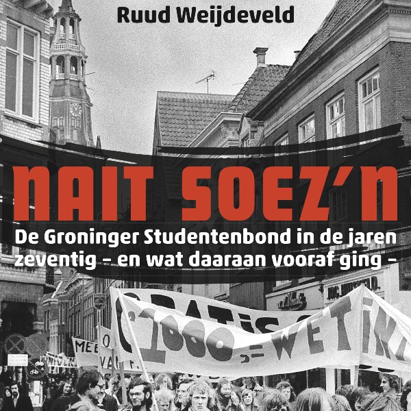 Nieuwe UGP publicatie: Nait Soez&rsquo;n: De Groninger Studentenbond in de jaren zeventig &ndash; en wat daaraan vooraf ging &ndash;