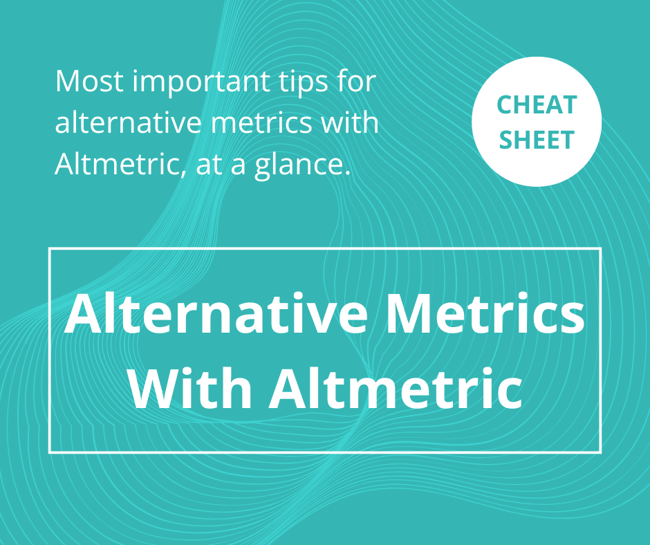 Access our cheatsheet for the most important tips for alternative metrics with Altmetric, at a glance