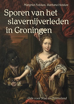 Sporen van het slavernijverleden in Groningen. Gids voor Stad en Ommeland