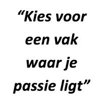 "Kies voor een vak waar je passie ligt"