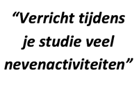 "Verricht tijdens je studie veel nevenactiviteiten"