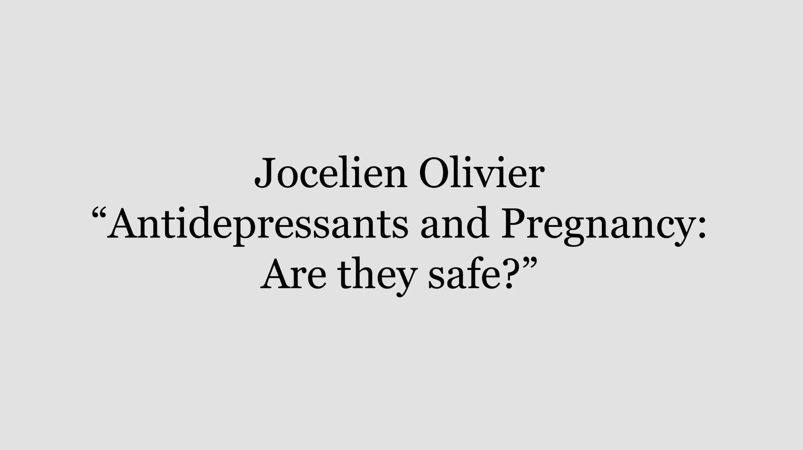 Antidepressants and Pregnancy: Are they safe? by Jocelien Olivier