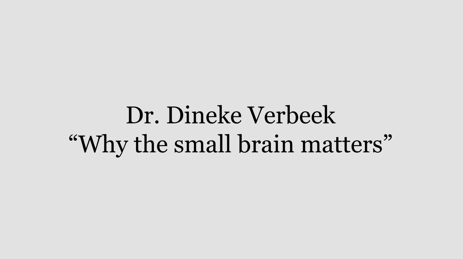 Why the small brain matters by Dineke Verbeek