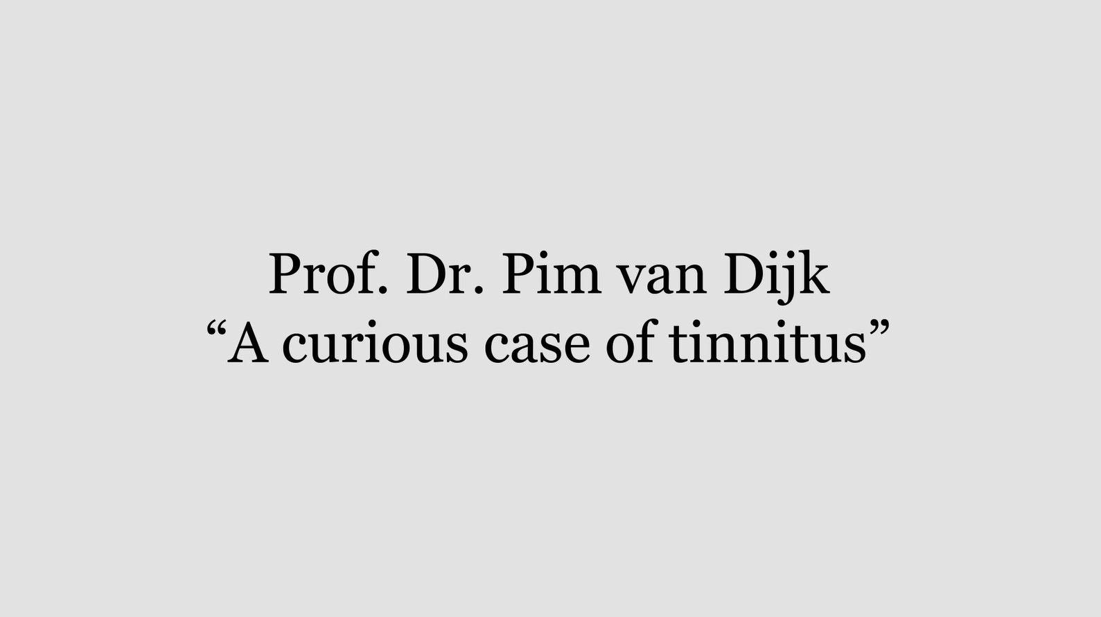 A curious case of tinnitus by Pim van Dijk