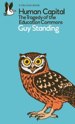 Human Capital: The Tragedy of the Education Commons, by Guy Standing (Pelican Books).